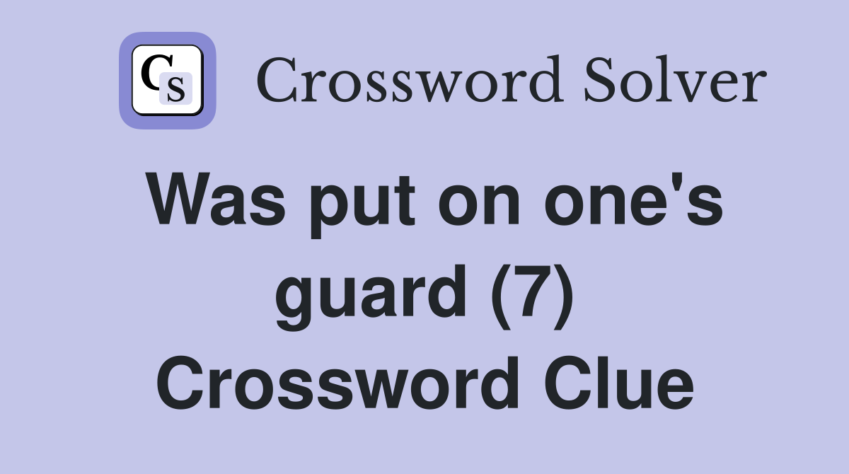 Was put on one's guard (7) Crossword Clue