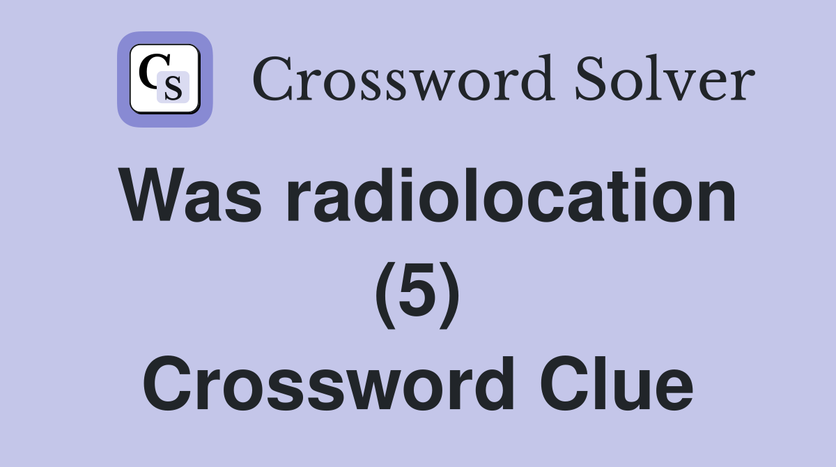 Was radiolocation (5) Crossword Clue