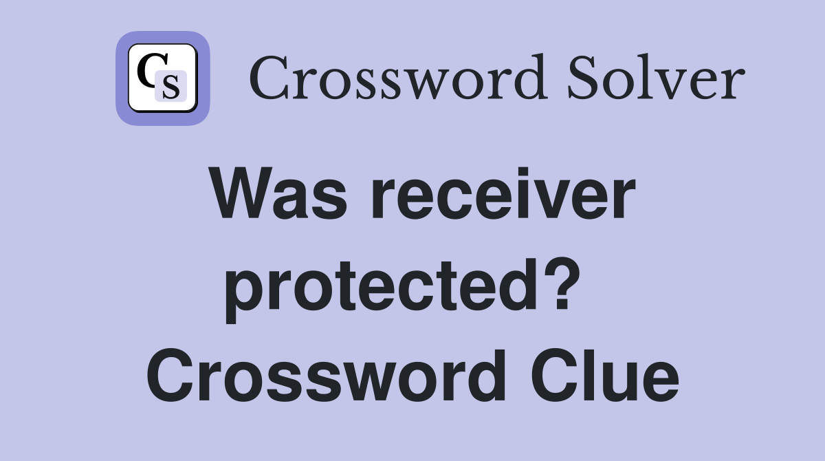 Was receiver protected?  Crossword Clue