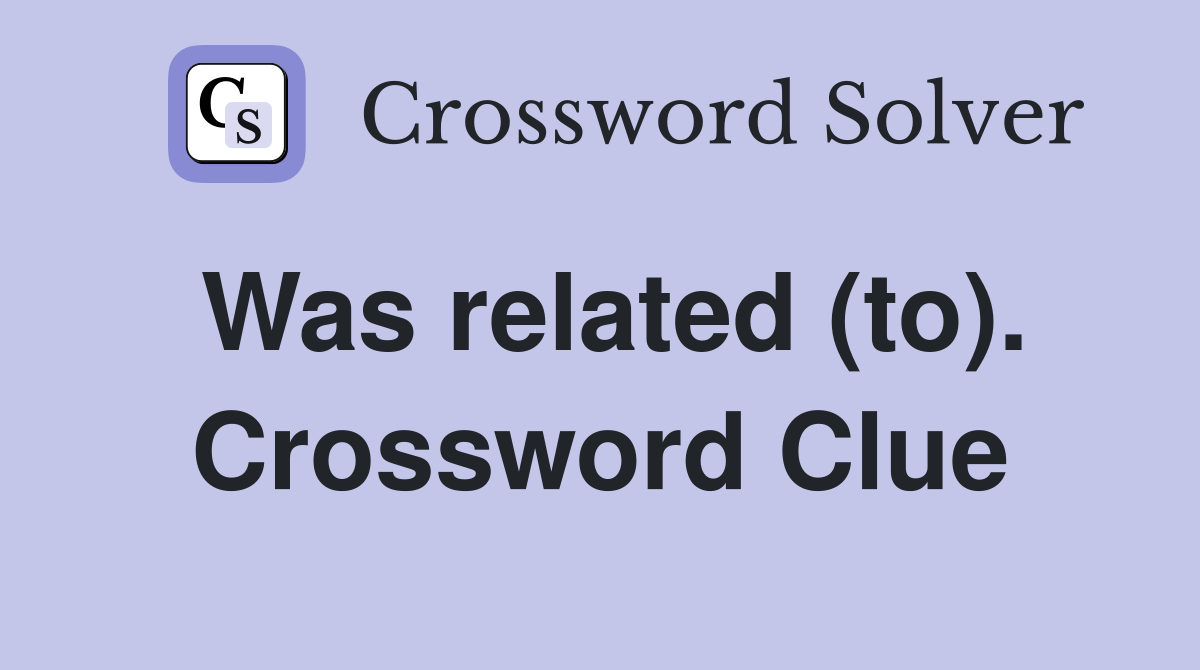 Was related (to). Crossword Clue