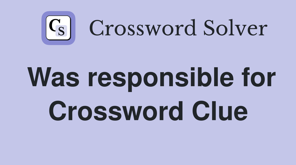 Was responsible for Crossword Clue