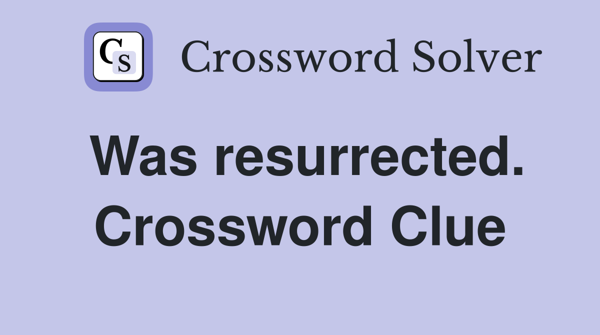 Was resurrected. Crossword Clue
