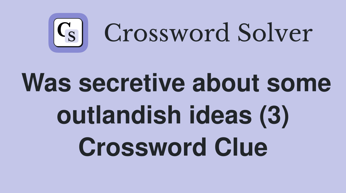 Was secretive about some outlandish ideas (3) Crossword Clue