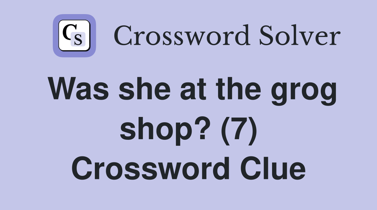 Was she at the grog shop? (7) Crossword Clue