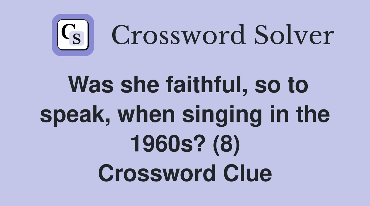 Was she faithful, so to speak, when singing in the 1960s? (8) Crossword Clue