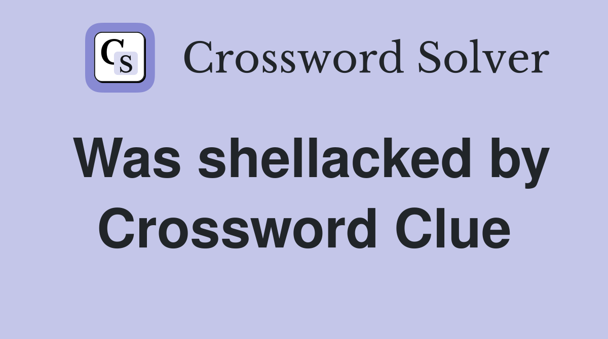 Was shellacked by Crossword Clue