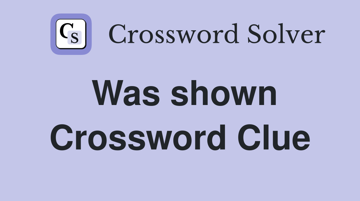 Was shown Crossword Clue