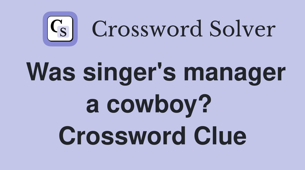 Was singer's manager a cowboy?  Crossword Clue