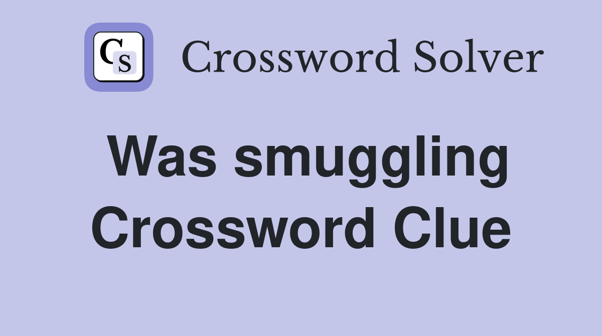 Was smuggling Crossword Clue