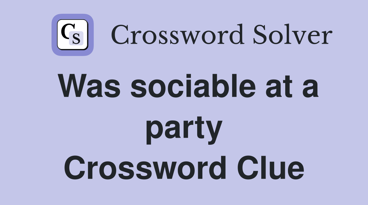 Was sociable at a party Crossword Clue
