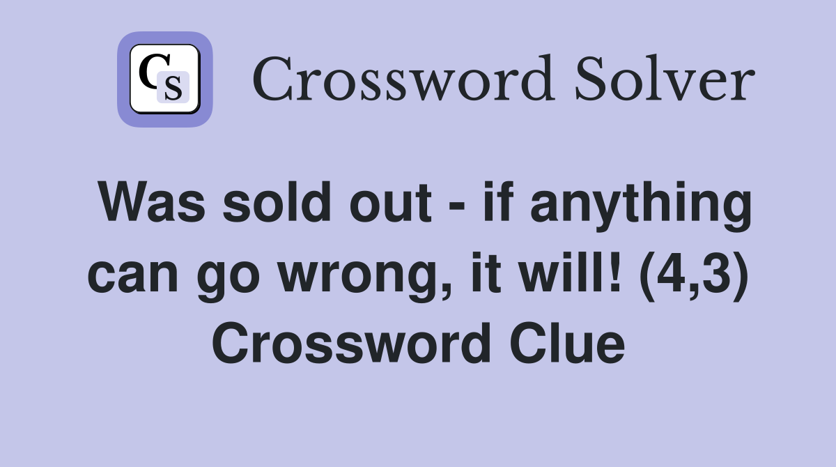 Was sold out - if anything can go wrong, it will! (4,3) Crossword Clue