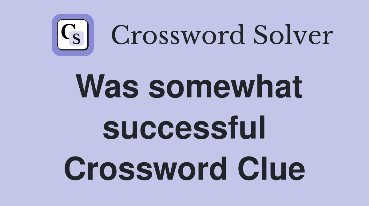 Was somewhat successful Crossword Clue