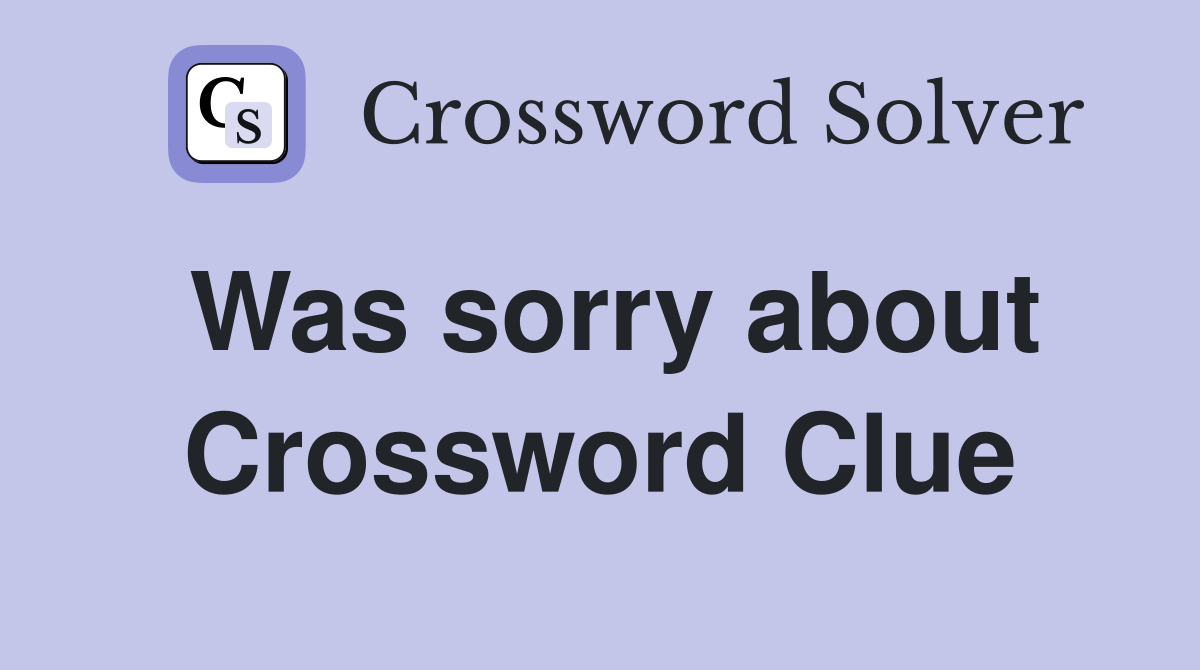 Was sorry about Crossword Clue