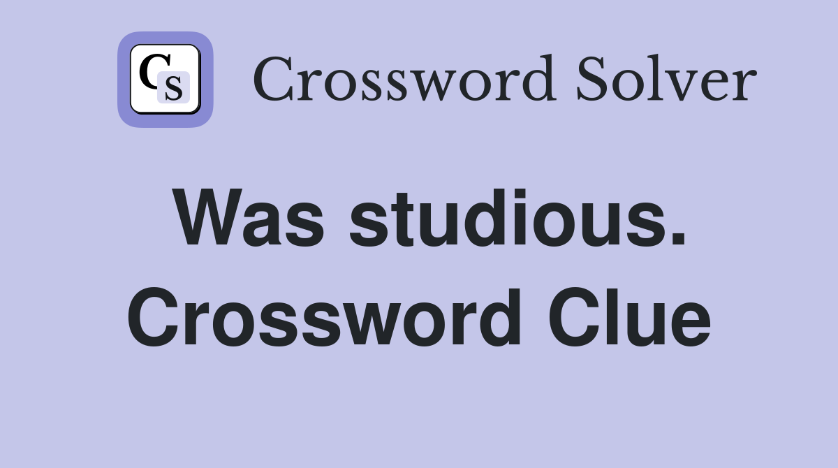 Was studious. Crossword Clue