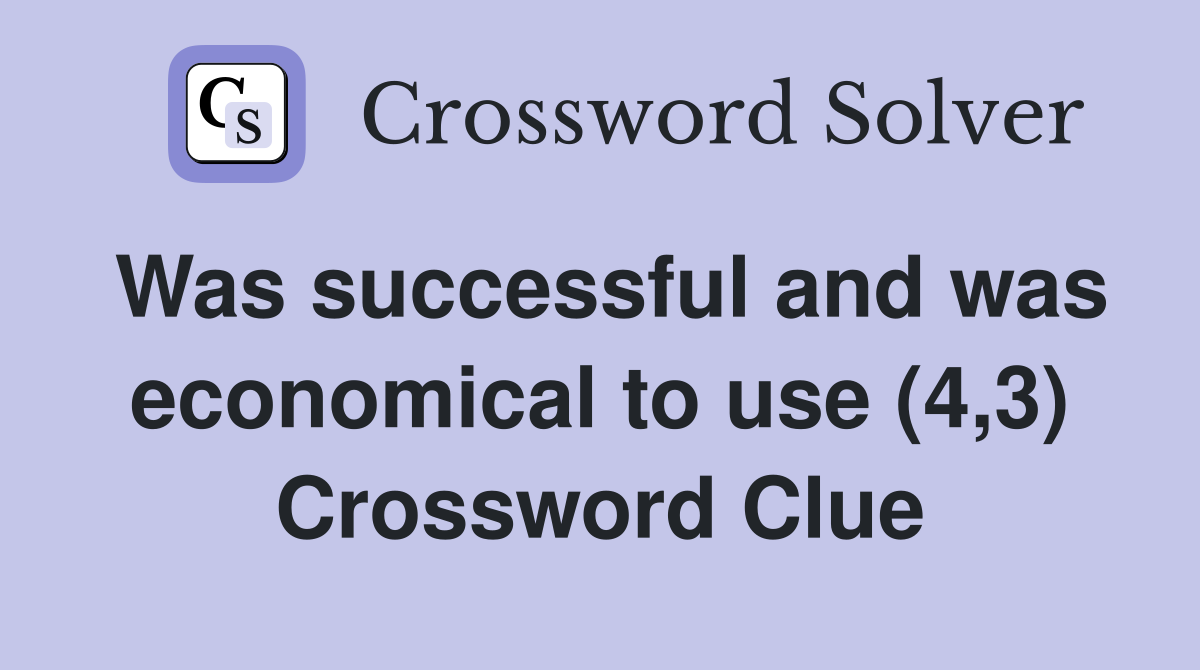 Was successful and was economical to use (4,3) Crossword Clue