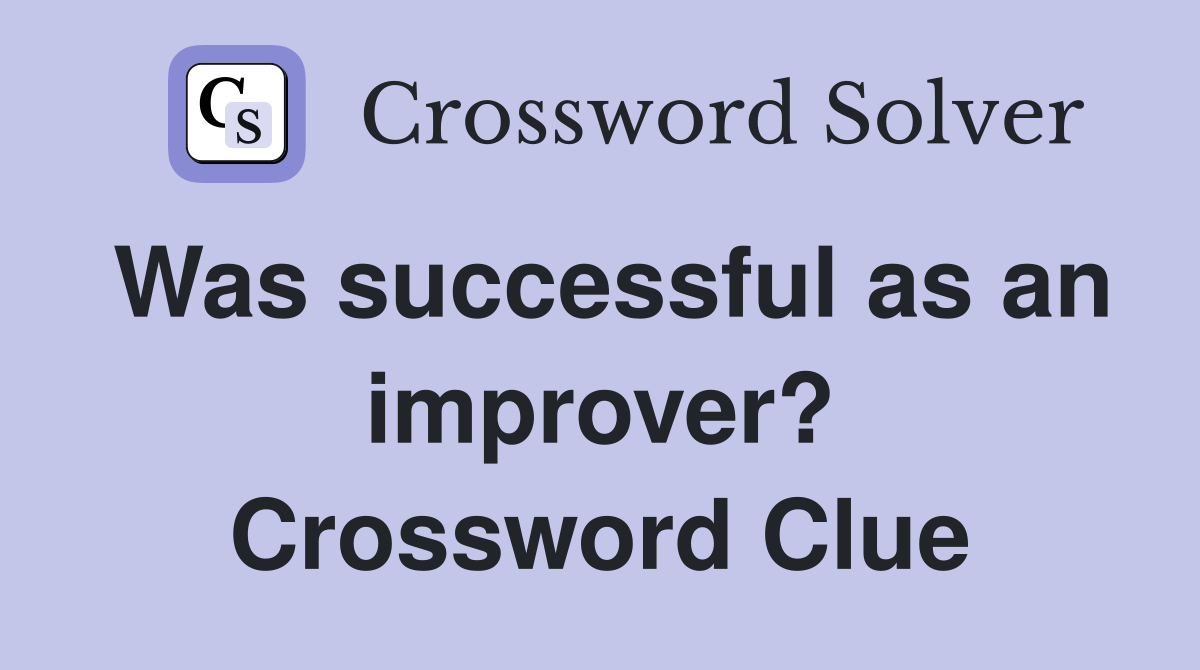 Was successful as an improver? Crossword Clue