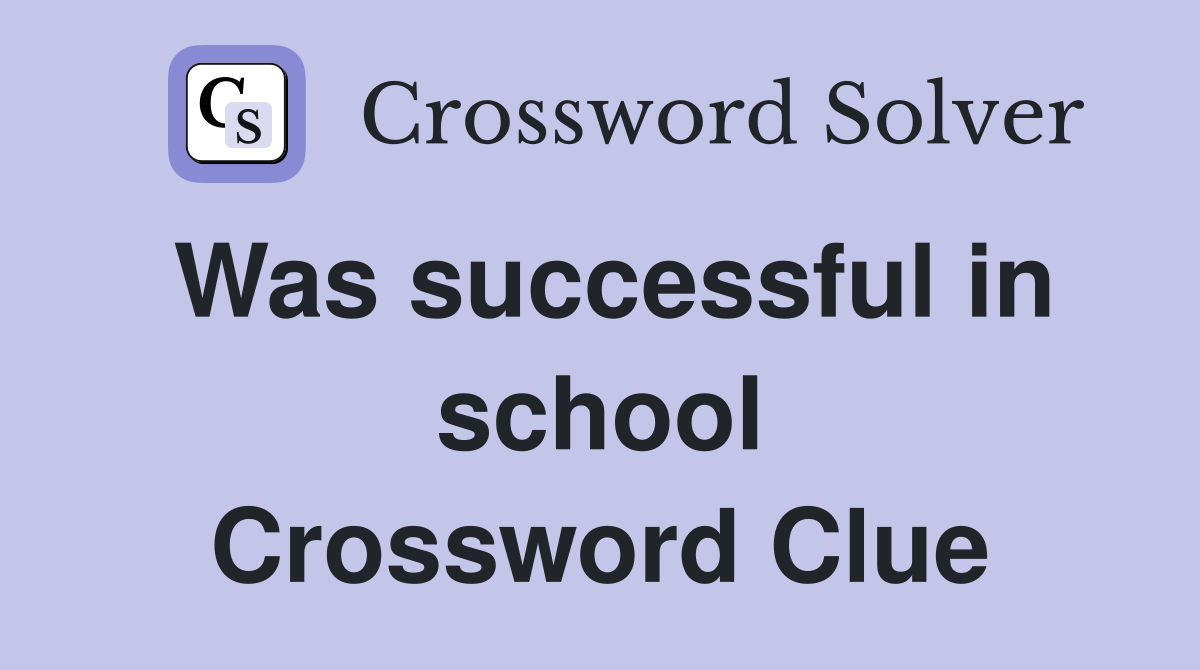 Was successful in school Crossword Clue