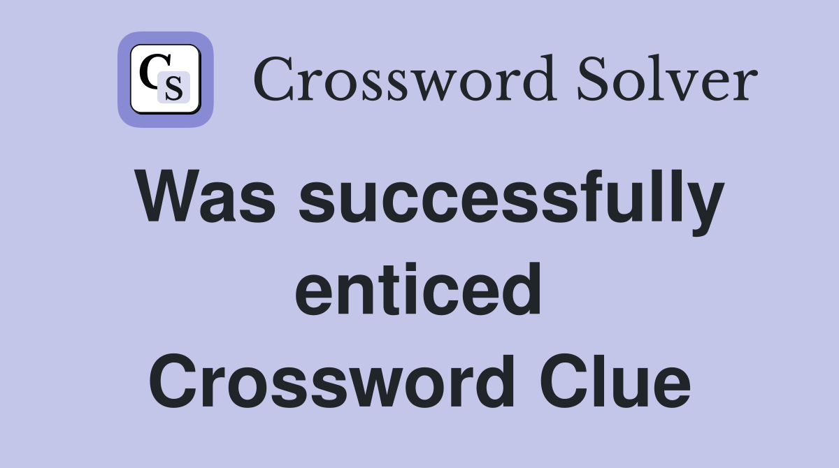 Was successfully enticed Crossword Clue