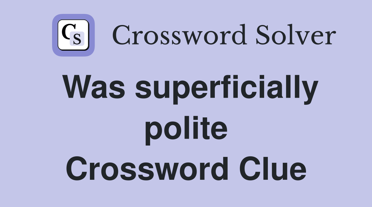Was superficially polite Crossword Clue
