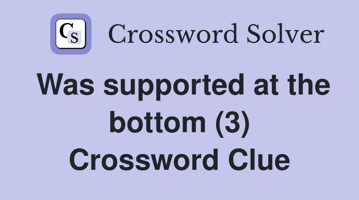 Was supported at the bottom (3) Crossword Clue