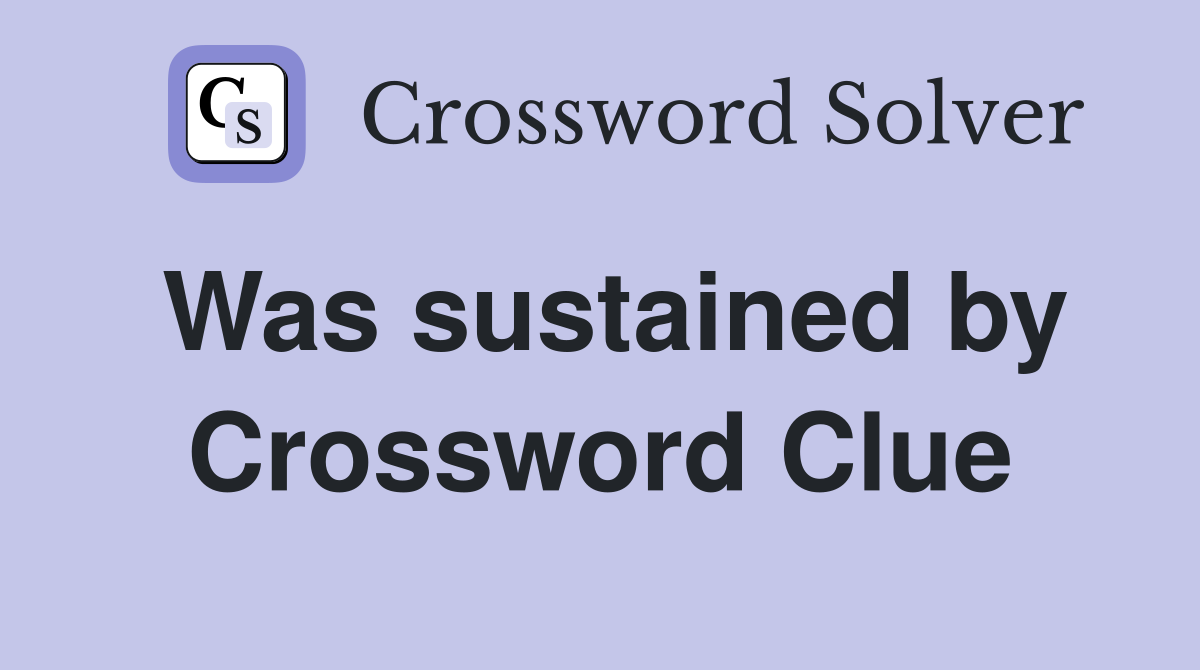 Was sustained by Crossword Clue
