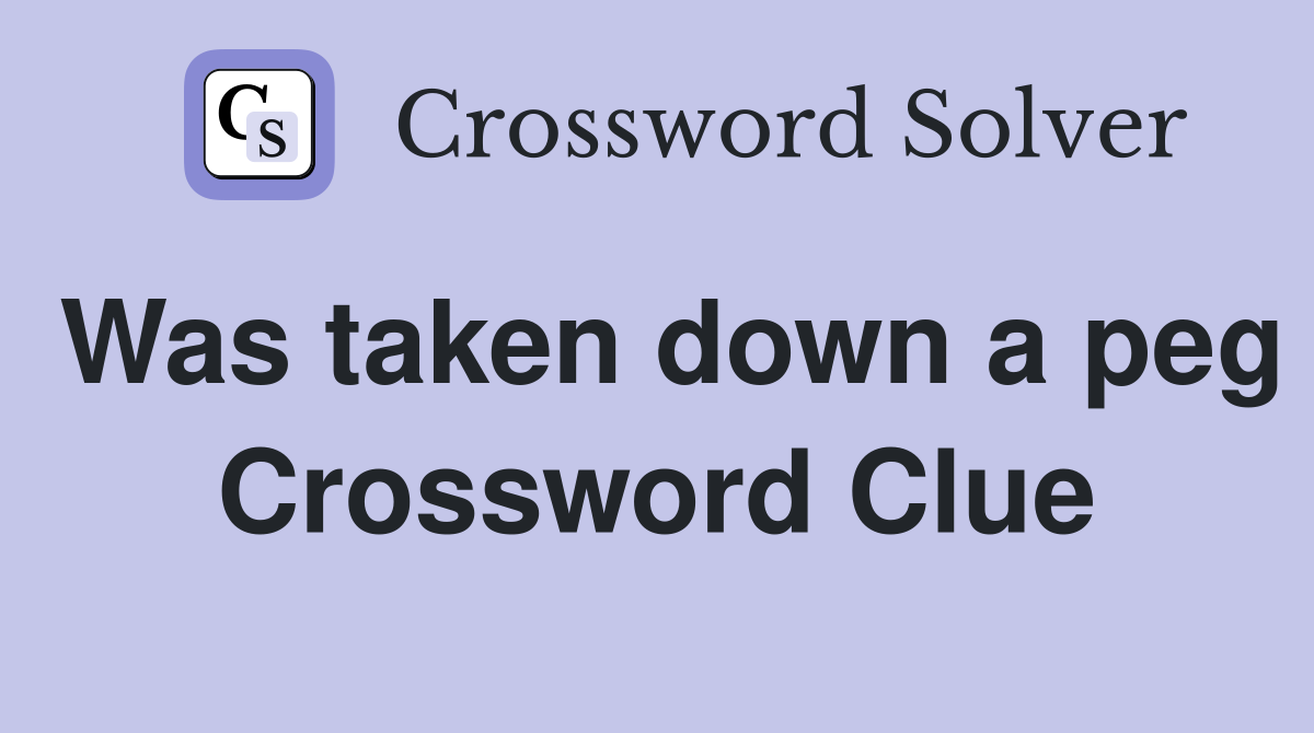 Was taken down a peg Crossword Clue