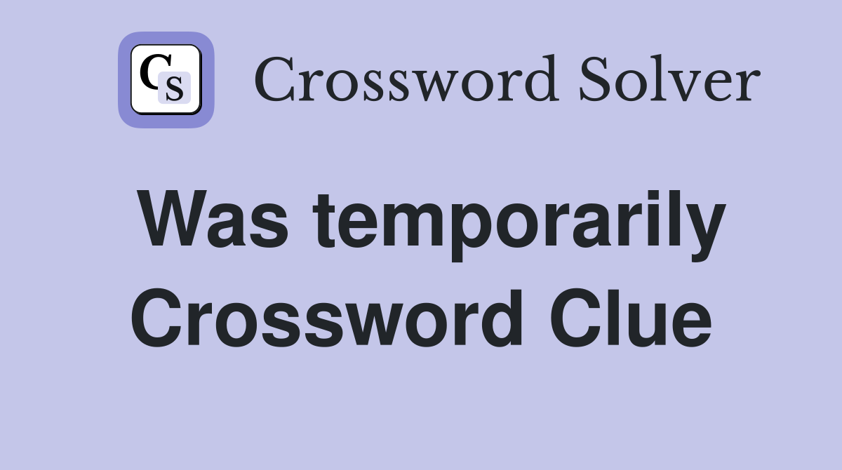 Was temporarily Crossword Clue