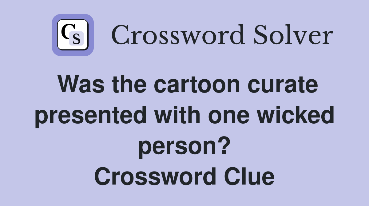 Was the cartoon curate presented with one wicked person? Crossword Clue