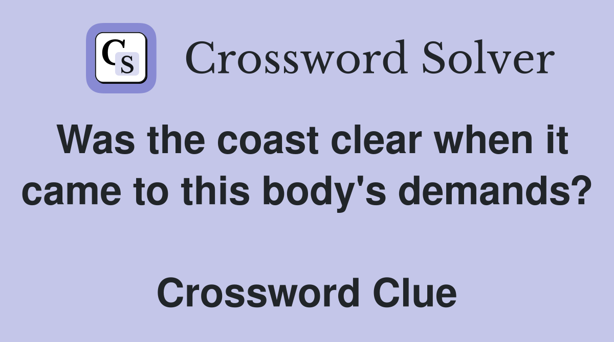 Was the coast clear when it came to this body's demands?  Crossword Clue