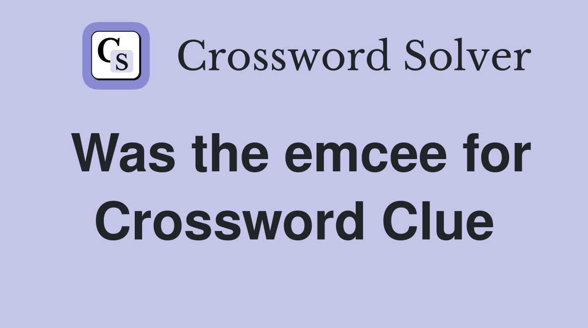 Was the emcee for Crossword Clue