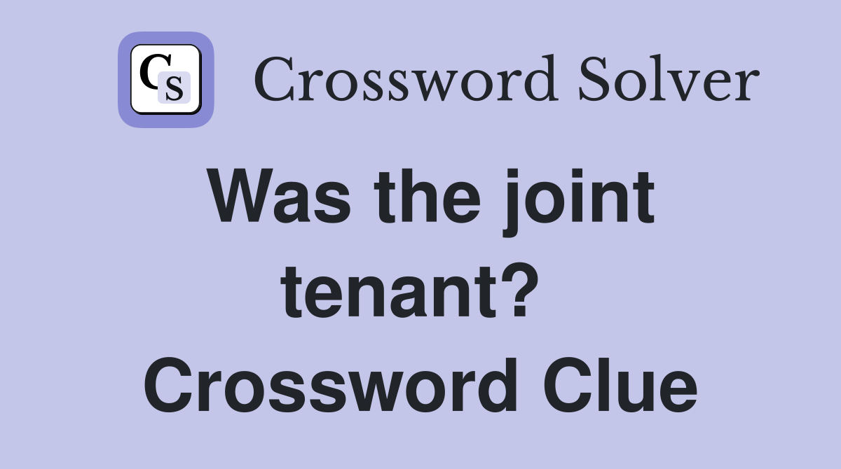 Was the joint tenant?  Crossword Clue