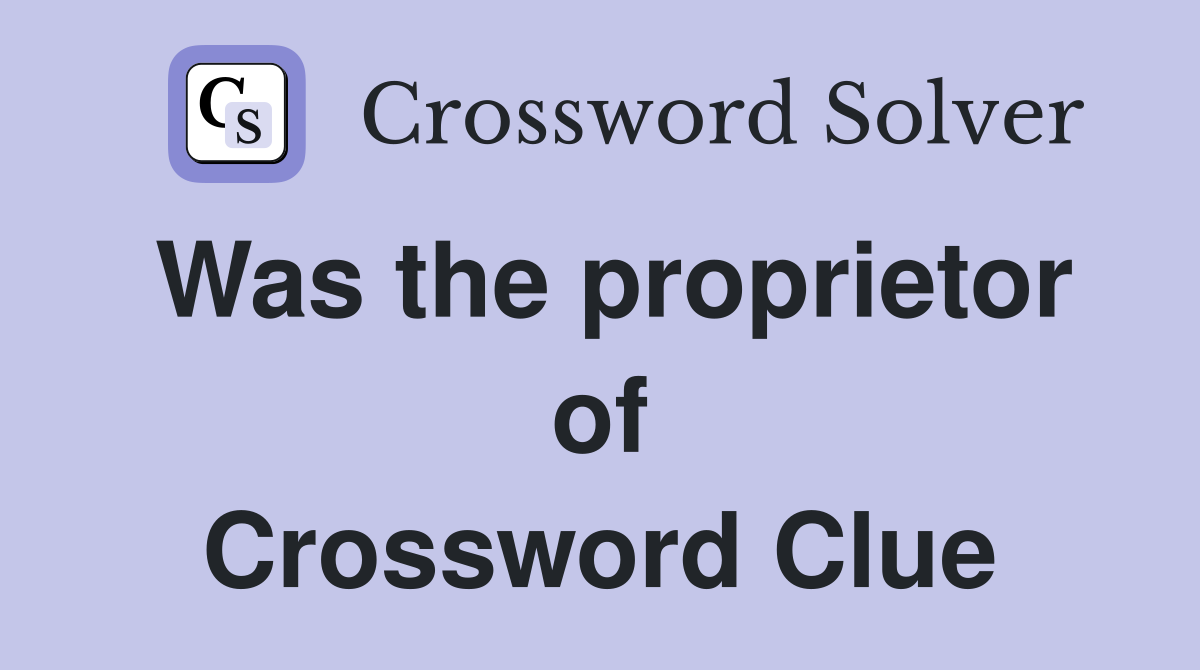 Was the proprietor of Crossword Clue