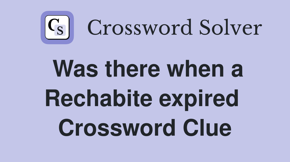 Was there when a Rechabite expired  Crossword Clue