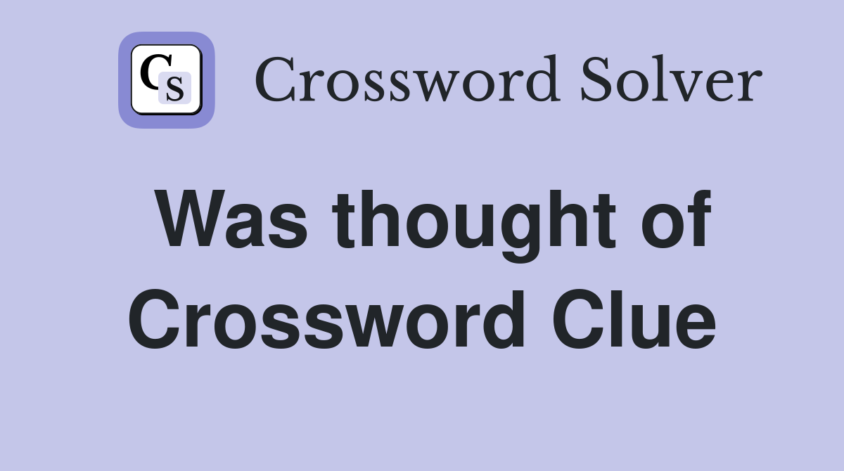 Was thought of Crossword Clue