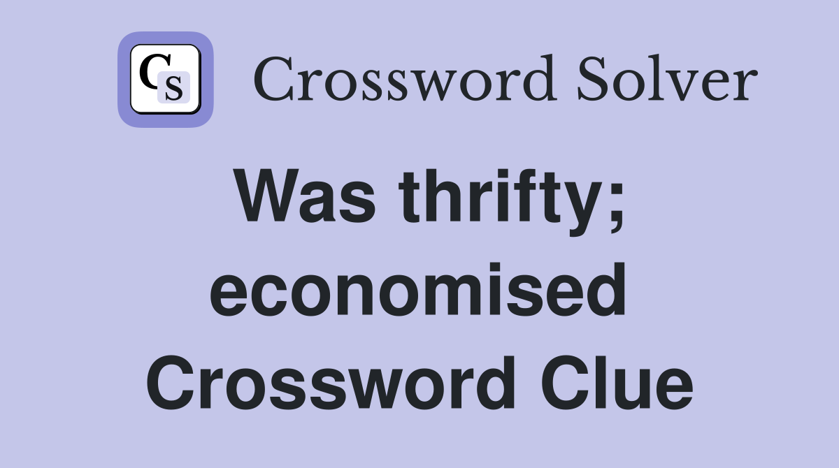 Was thrifty; economised Crossword Clue
