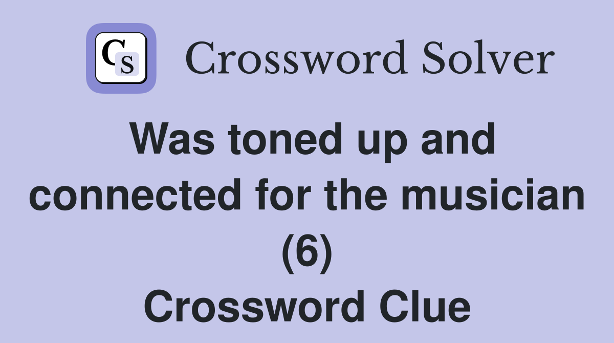 Was toned up and connected for the musician (6) Crossword Clue