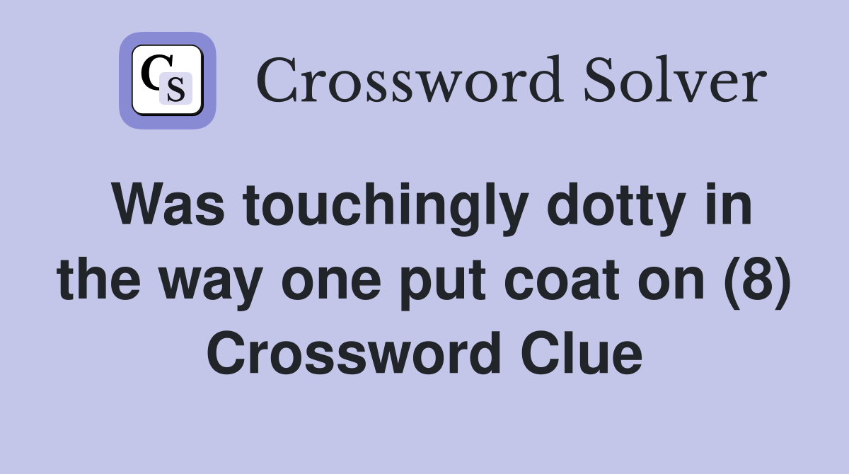 Was touchingly dotty in the way one put coat on (8) Crossword Clue