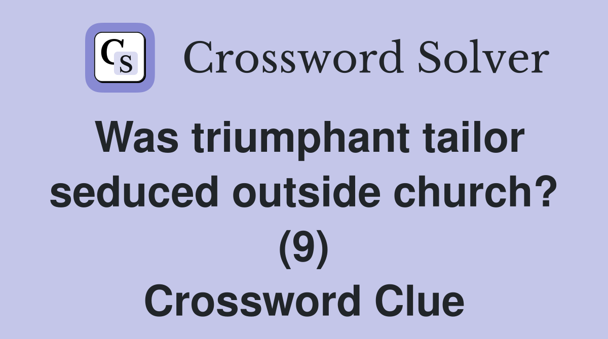 Was triumphant tailor seduced outside church? (9) Crossword Clue