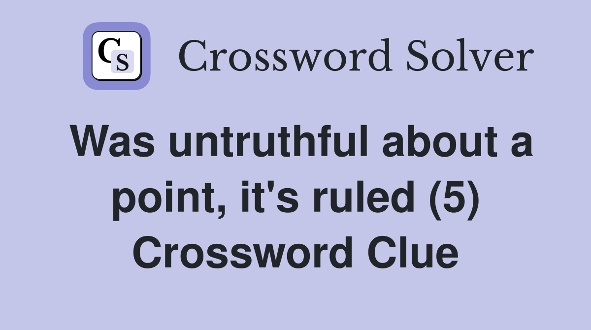 Was untruthful about a point, it's ruled (5) Crossword Clue