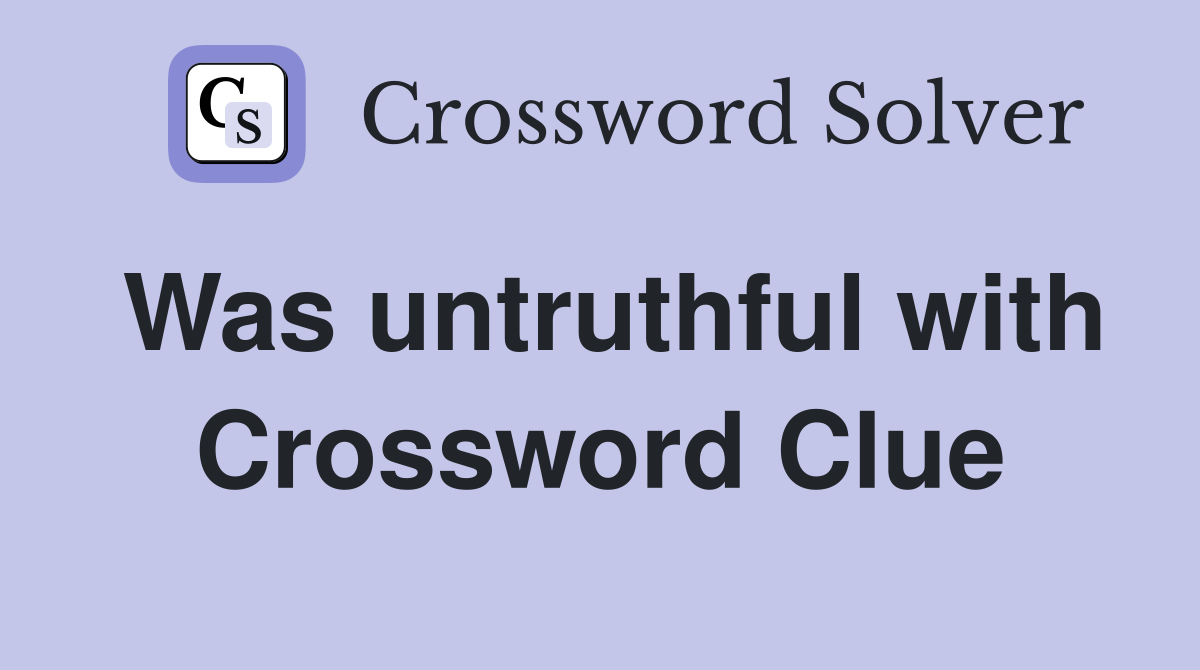 Was untruthful with Crossword Clue