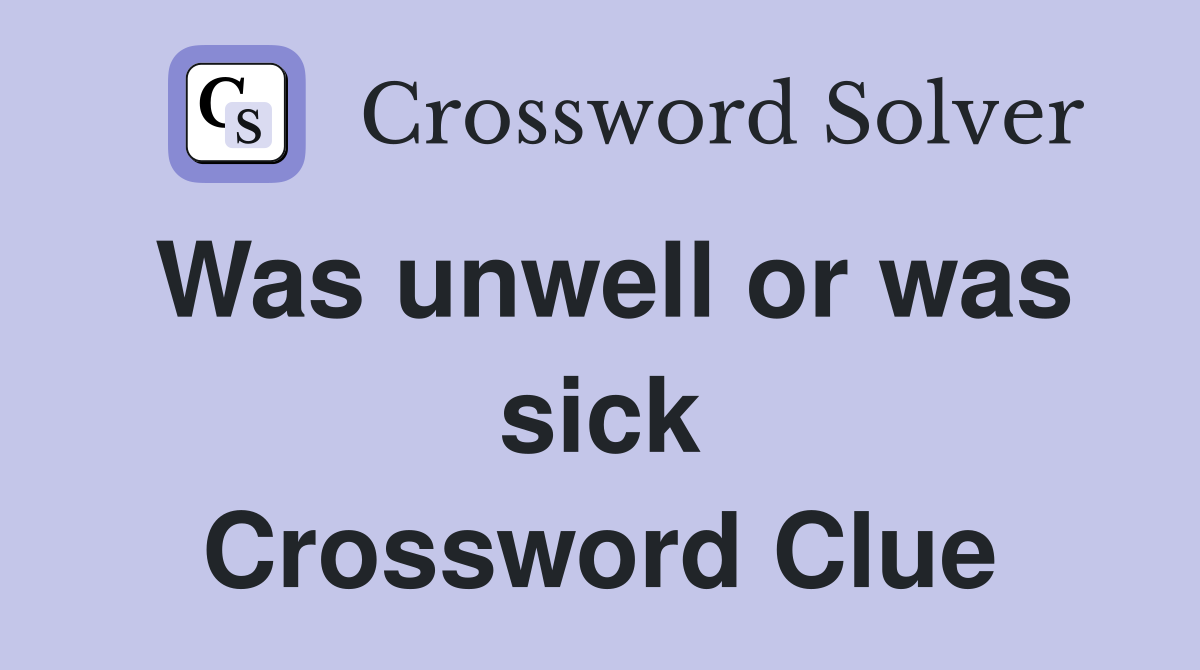 Was unwell or was sick Crossword Clue