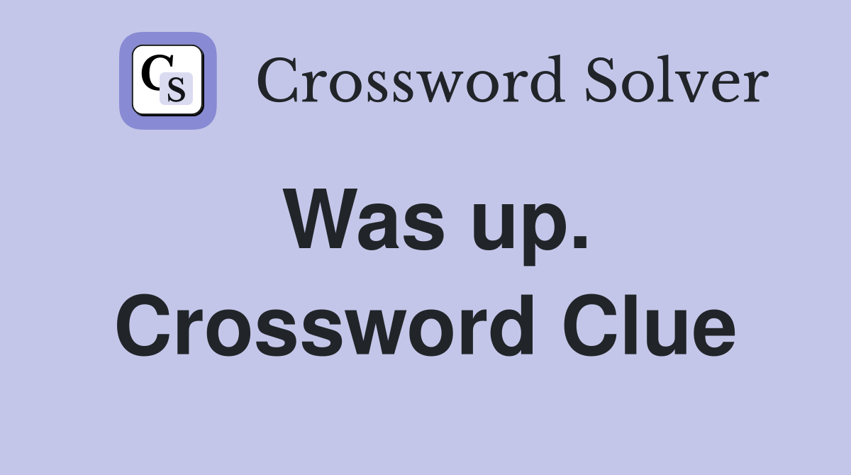 Was up. Crossword Clue
