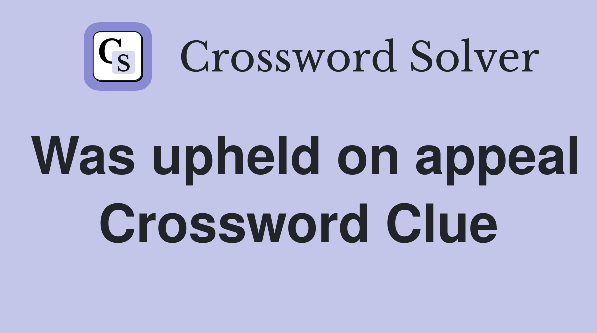 Was upheld on appeal Crossword Clue