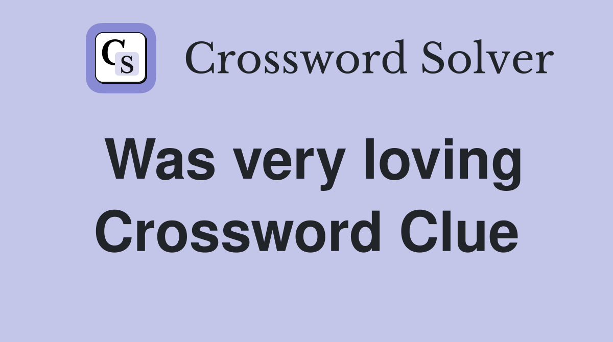 Was very loving Crossword Clue
