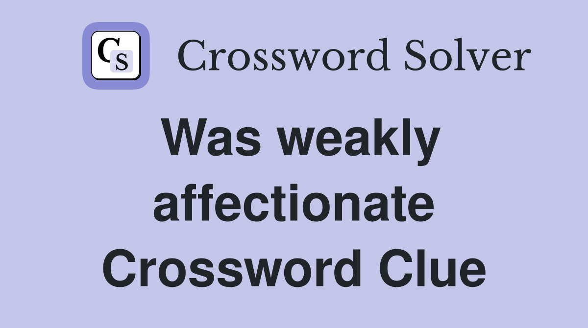 Was weakly affectionate Crossword Clue