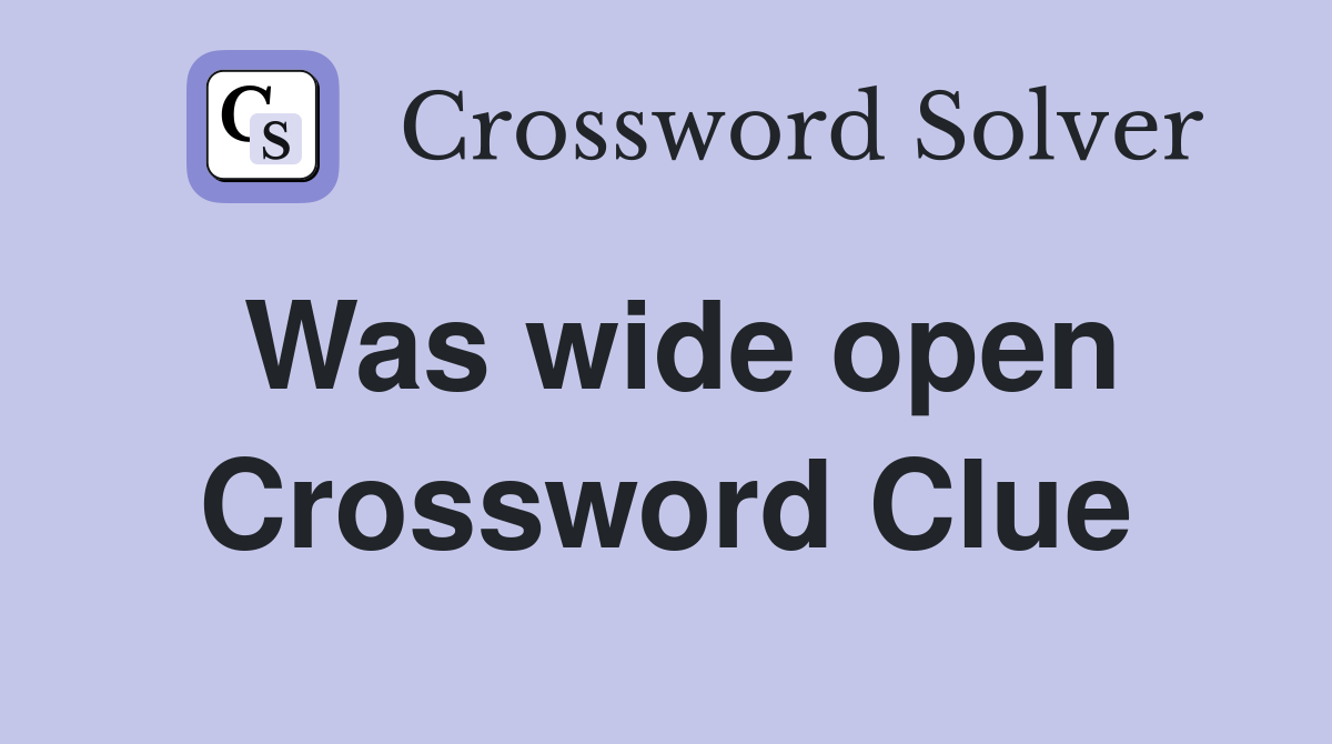 Was wide open Crossword Clue