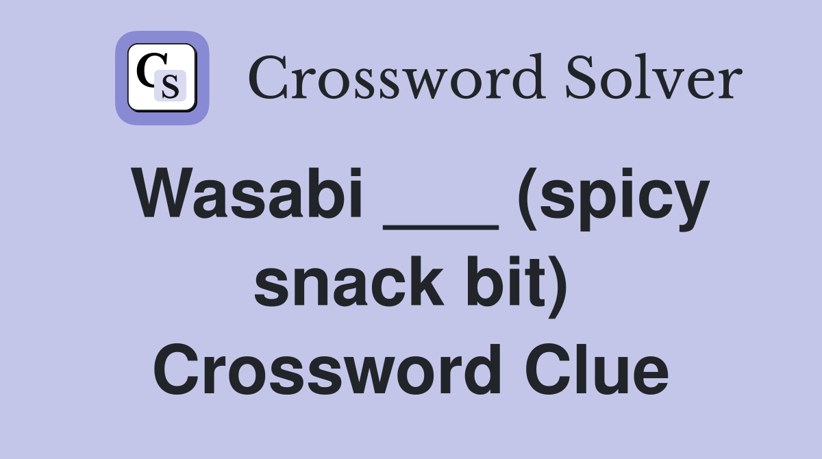 Wasabi ___ (spicy snack bit) Crossword Clue