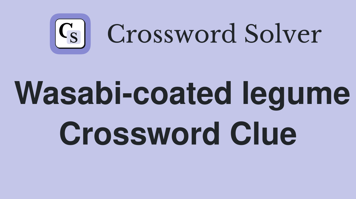 Wasabi-coated legume Crossword Clue