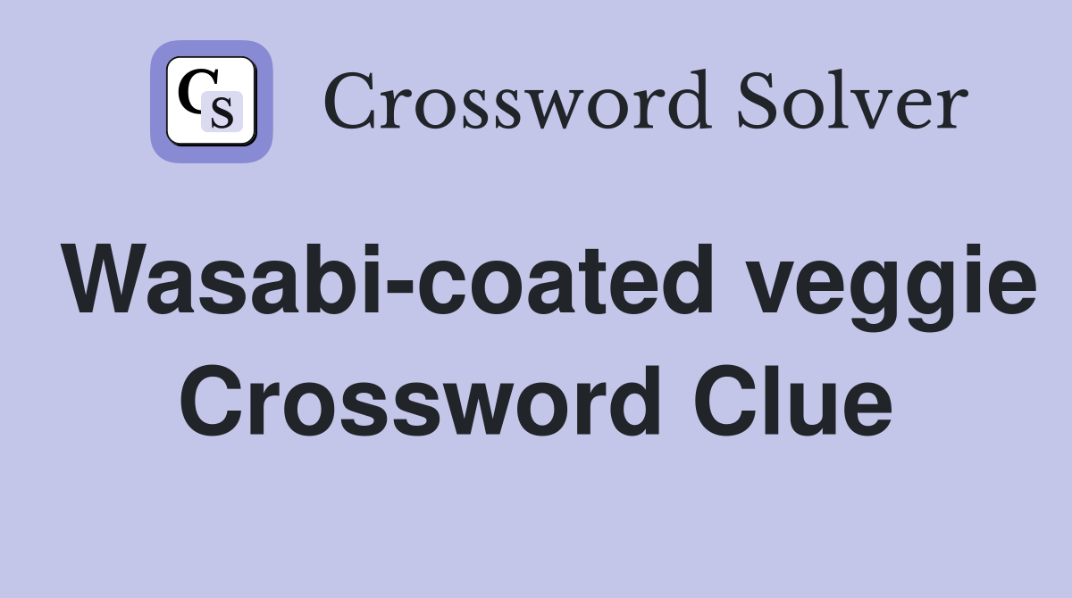 Wasabi-coated veggie Crossword Clue