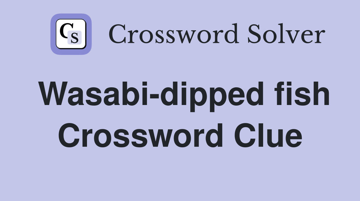 Wasabi-dipped fish Crossword Clue